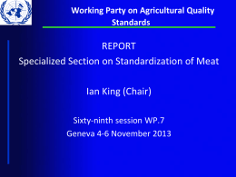 Working Party on Agricultural Quality Standards  REPORT Specialized Section on Standardization of Meat Ian King (Chair) Sixty-ninth session WP.7 Geneva 4-6 November 2013