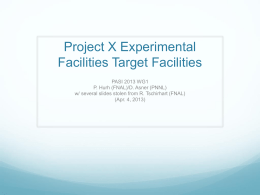 Project X Experimental Facilities Target Facilities PASI 2013 WG1 P. Hurh (FNAL)/D. Asner (PNNL) w/ several slides stolen from R.