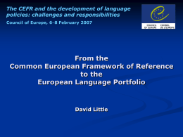 The CEFR and the development of language policies: challenges and responsibilities Council of Europe, 68 February 2007  From the Common European Framework of Reference to.