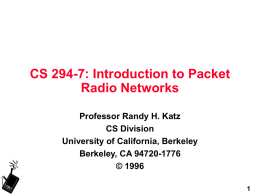 CS 294-7: Introduction to Packet Radio Networks Professor Randy H. Katz CS Division University of California, Berkeley Berkeley, CA 94720-1776 © 1996