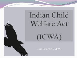 Evie Campbell, MSW Objectives:  Understanding the historical context of why ICWA,  MIFPA and the Tribal State Agreement were recreated.  Understand how.