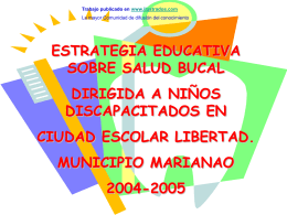 Trabajo publicado en www.ilustrados.com La mayor Comunidad de difusión del conocimiento  ESTRATEGIA EDUCATIVA SOBRE SALUD BUCAL DIRIGIDA A NIÑOS DISCAPACITADOS EN CIUDAD ESCOLAR LIBERTAD.  MUNICIPIO MARIANAO 2004-2005