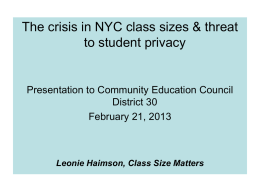 The crisis in NYC class sizes & threat to student privacy  Presentation to Community Education Council District 30 February 21, 2013  Leonie Haimson, Class Size.