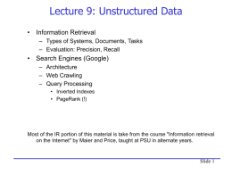 Lecture 9: Unstructured Data • Information Retrieval – Types of Systems, Documents, Tasks – Evaluation: Precision, Recall  • Search Engines (Google) – Architecture – Web Crawling –