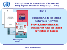 Working Party on the Standardization of Technical and Safety Requirements in Inland Navigation (SC.3/WP.3)  Item 6  European Code for Inland waterways (CEVNI) Proven, harmonized and transparent.