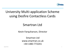 University Multi-application Scheme using Desfire Contactless Cards  Smartran Ltd Kevin Farquharson, Director Smartran Ltd www.smartran.co.uk +44 1483 772241 Sept 2011