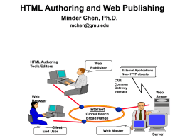 HTML Authoring and Web Publishing Minder Chen, Ph.D. mchen@gmu.edu  HTML Authoring Tools/Editors  Web Publisher  External Applications Non-HTTP objects  CGI: Common Gateway Interface  Web Browser  Web Server  Internet Global Reach Broad Range  Client End User  Web Master Server.