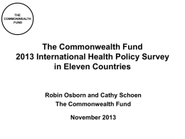 THE COMMONWEALTH FUND  The Commonwealth Fund 2013 International Health Policy Survey in Eleven Countries  Robin Osborn and Cathy Schoen The Commonwealth Fund November 2013