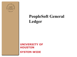 PeopleSoft General Ledger  UNIVERSITY OF HOUSTON SYSTEM-WIDE Chartfield Definition • PeopleSoft General Ledger uses chartfields to identify journal entries. • Each chartfield contains information that defines a transaction.