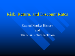 Risk, Return, and Discount Rates Capital Market History and The Risk/Return Relation How Are Risk and Expected Return Related? There are two main reasons to.