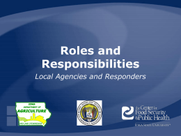 Roles and Responsibilities Local Agencies and Responders All Agencies • • •  List resources available in area Develop a local response plan Contact information – –  •  Planning and training sessions –  •  Identify areas.