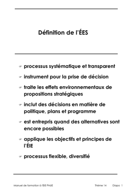 Définition de l’ÉES    processus systématique et transparent    instrument pour la prise de décision    traite les effets environnementaux de propositions stratégiques    inclut des décisions en matière.