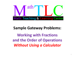 Sample Gateway Problems: . .  Working with Fractions and the Order of Operations Without Using a Calculator.