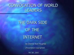 CONVOCATION OF WORLD LEADERS THE DARK SIDE OF THE INTERNET by Donna Rice Hughes (Presentation Copyrighted)  WCSF, 2001