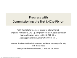 Progress with Commissioning the first LHC p-Pb run With thanks to far too many people to attempt to list: OP (p and Pb.