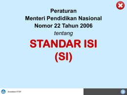 Peraturan Menteri Pendidikan Nasional Nomor 22 Tahun 2006 tentang  STANDAR ISI (SI)  Sosialisasi KTSP Materi Minimal dan Tingkat Kompetensi Minimal, untuk Mencapai Kompetensi Lulusan Minimal  Sosialisasi KTSP.