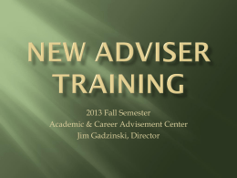 2013 Fall Semester Academic & Career Advisement Center Jim Gadzinski, Director   Academic Advising Services             Undeclared, FP, CTP, GENU students  Career Exploration and Placement Services.