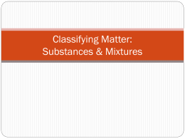 Classifying Matter: Substances & Mixtures Lesson 1: Substances and Mixtures  Matter  What is matter  What is NOT Matter  Types of energy: heat, light,   Anything.