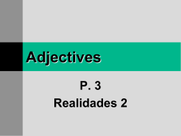 Adjectives P. 3 Realidades 2 Adjectives  Remember  that adjectives describe people, places, and things. Adjectives  In  Spanish, adjectives have the same number and gender as the nouns they describe.
