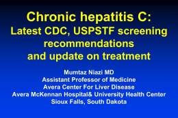 Chronic hepatitis C: Latest CDC, USPSTF screening recommendations and update on treatment Mumtaz Niazi MD Assistant Professor of Medicine Avera Center For Liver Disease Avera McKennan Hospital&