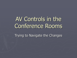 AV Controls in the Conference Rooms Trying to Navigate the Changes Summary of Changes ► Each  room has a rack that contains the control system,
