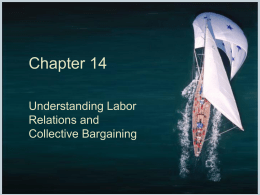 Chapter 14 Understanding Labor Relations and Collective Bargaining Introduction  a union is an organization of workers, acting collectively, seeking to promote and protect its mutual.