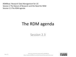 RDMRose: Research Data Management for LIS Session 2 The Nature of Research and the Need for RDM Session 2.3 The RDM agenda  The.