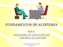 FUNDAMENTOS DE AUDITORIA PARA: INGENIERIA EN EJECUCION EN CONTROL DE GESTION Preparado por Profesora Adriana Henríquez Piña.