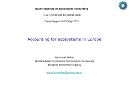 Expert meeting on Ecosystem Accounting EEA, UNSD and the World Bank Copenhagen 11-13 May 2011  Accounting for ecosystems in Europe  Jean-Louis Weber Special Adviser to.