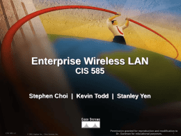 Enterprise Wireless LAN CIS 585 Stephen Choi | Kevin Todd | Stanley Yen  CIS 585 v1  © 2002, Sapium Inc., Cisco Systems, Inc.  Permission granted.