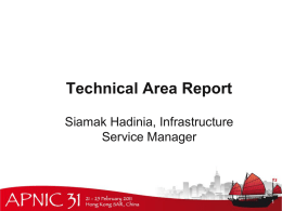 Technical Area Report Siamak Hadinia, Infrastructure Service Manager Key Deliverables • Delivering Value • APNIC Meeting support • Quality Assurance • Redundancy improvements on all IPv4