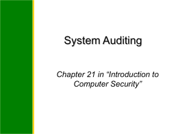 System Auditing Chapter 21 in “Introduction to Computer Security” Chapter 21: Auditing Overview What is auditing? What does an audit system look like? How do you.