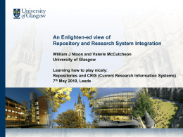 An Enlighten-ed view of Repository and Research System Integration William J Nixon and Valerie McCutcheon University of Glasgow Learning how to play nicely: Repositories and.