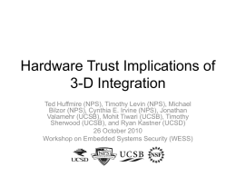 Hardware Trust Implications of 3-D Integration Ted Huffmire (NPS), Timothy Levin (NPS), Michael Bilzor (NPS), Cynthia E.