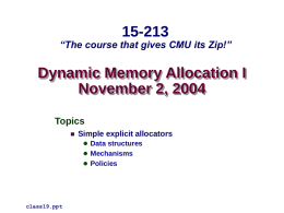 15-213  “The course that gives CMU its Zip!”  Dynamic Memory Allocation I November 2, 2004 Topics   Simple explicit allocators  Data structures  Mechanisms  Policies  class19.ppt.