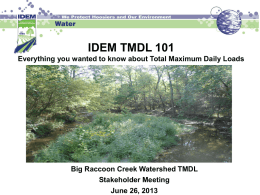 IDEM TMDL 101 Everything you wanted to know about Total Maximum Daily Loads  Big Raccoon Creek Watershed TMDL Stakeholder Meeting June 26, 2013