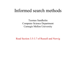 Informed search methods Tuomas Sandholm Computer Science Department Carnegie Mellon University  Read Section 3.5-3.7 of Russell and Norvig.