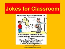 Jokes for Classroom  www.makemegenius.com Free Science Videos for Kids Why was 6 afraid of 7? Because 789! www.makemegenius.com Free Science Videos for Kids.