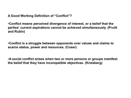 A Good Working Definition of “Conflict”? •Conflict means perceived divergence of interest, or a belief that the parties' current aspirations cannot be.
