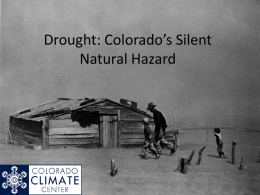 Drought: Colorado’s Silent Natural Hazard First off, just what is drought? • • • • • • •  Precipitation deficits? Soil moisture? Streamflow? Plants wilting? Wildfire? Famine? Other?