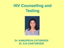 HIV Counselling and Testing  Dr. KANUPRIYA CHTURVEDI Dr. S.K.CHATURVEDI LESSON OBJECTIVES After completing this LESSON, the participants will be able to:  understand the integration of.
