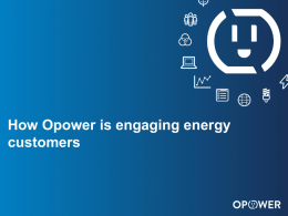 OPOWER CONFIDENTIAL: DO NOT DISTRIBUTE  How Opower is engaging energy customers Opower overview Company » Working with 90+ utilities in 8 countries » 500 people.