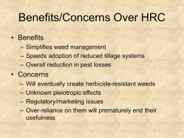 Benefits/Concerns Over HRC • Benefits – Simplifies weed management – Speeds adoption of reduced tillage systems – Overall reduction in pest losses  • Concerns – – – –  Will eventually.