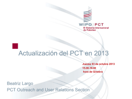 El Sistema Internacional de Patentes  Actualización del PCT en 2013 Jueves 03 de octubre 2013 15.00-16.00 hora de Ginebra  Beatriz Largo PCT Outreach and User Relations Section.
