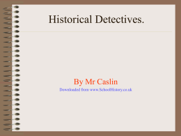 Historical Detectives.  By Mr Caslin Downloaded from www.SchoolHistory.co.uk Historical Detectives. • A bag has been found. • It contained various items. • We can use these items.