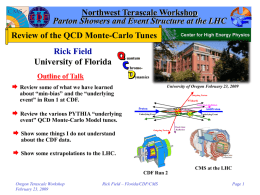Northwest Terascale Workshop Parton Showers and Event Structure at the LHC Review of the QCD Monte-Carlo Tunes Rick Field University of Florida Outline of Talk 