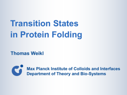 Transition States in Protein Folding Thomas Weikl Max Planck Institute of Colloids and Interfaces Department of Theory and Bio-Systems.