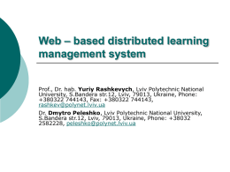 Web – based distributed learning management system Prof., Dr. hab. Yuriy Rashkevych, Lviv Polytechnic National University, S.Bandera str.12, Lviv, 79013, Ukraine, Phone: +380322 744143,