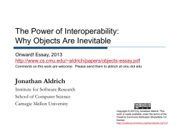 The Power of Interoperability: Why Objects Are Inevitable Onward! Essay, 2013 http://www.cs.cmu.edu/~aldrich/papers/objects-essay.pdf Comments on this work are welcome.