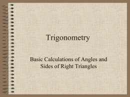 Trigonometry Basic Calculations of Angles and Sides of Right Triangles Determine an unknown angle • Given that C is a right angle, find A,